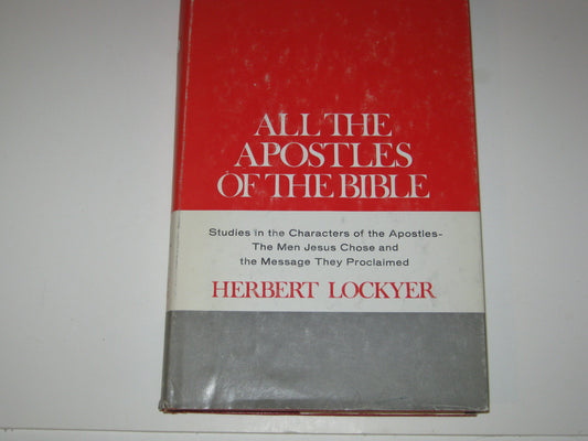 All the Apostles of the Bible: Studies in the Characters of the Apostles, the Men Jesus Chose, and the Message They Proclaimed (All Books)