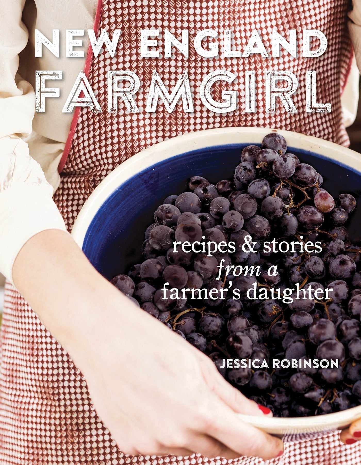 New England Farmgirl: Recipes & Stories from a Farmer's Daughter used book depot