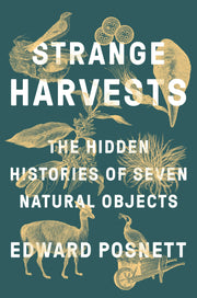 Strange Harvests: The Hidden Histories of Seven Natural Objects used book depot