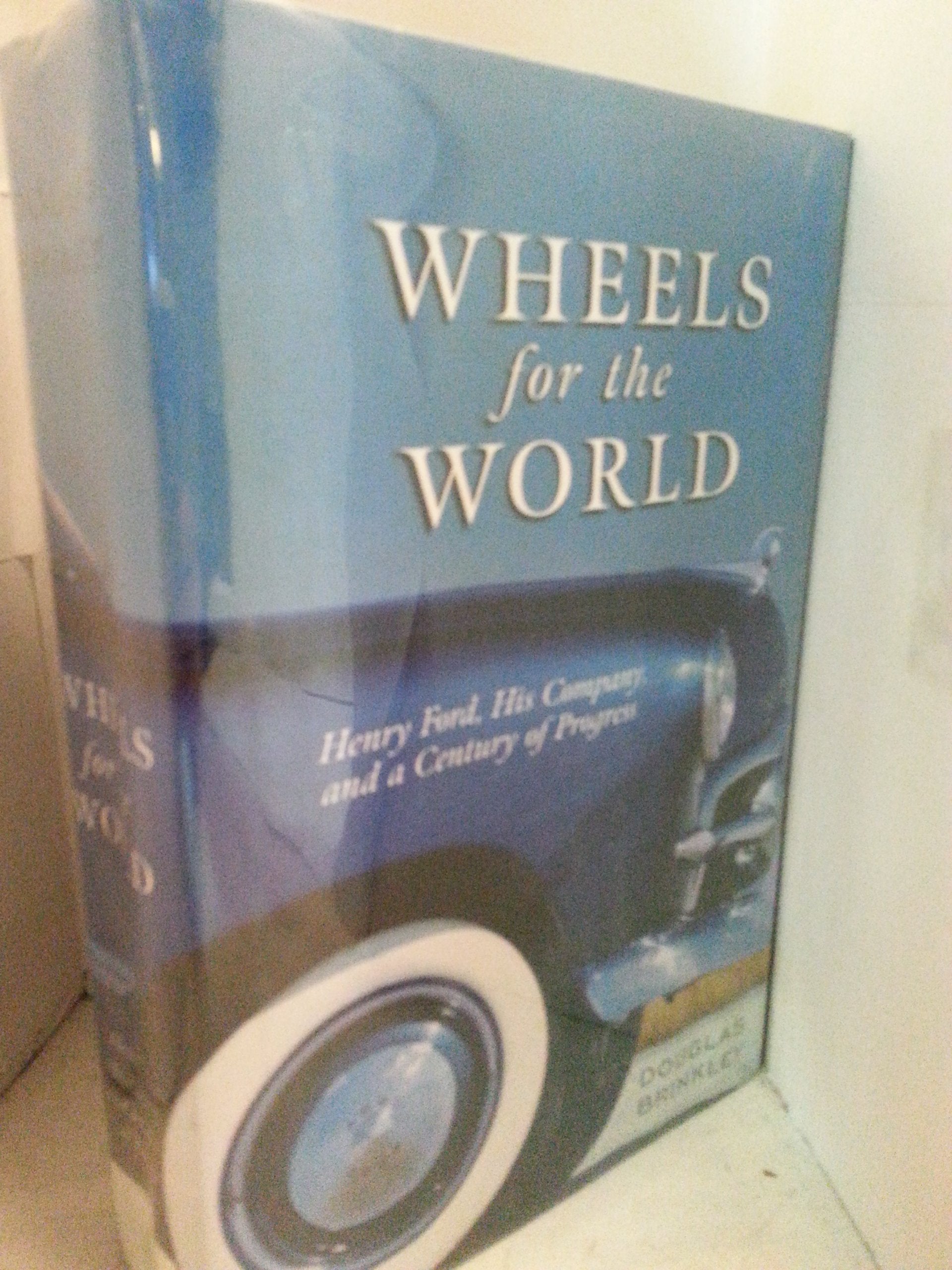 Wheels for the World: Henry Ford, His Company, and a Century of Progress, 1903-2003 used book depot