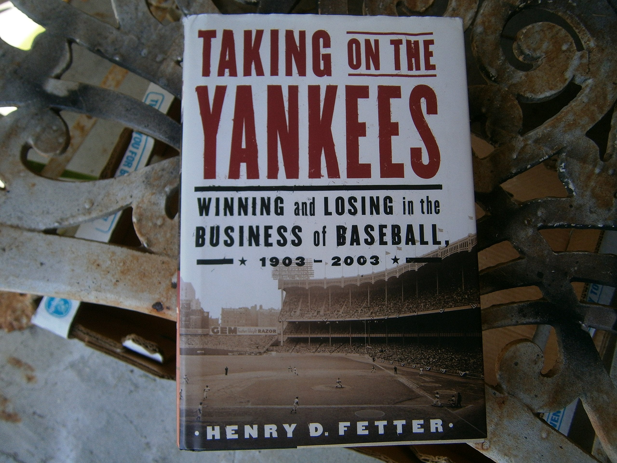 Taking on the Yankees: Winning and Losing in the Business of Baseball, 1903 to 2003