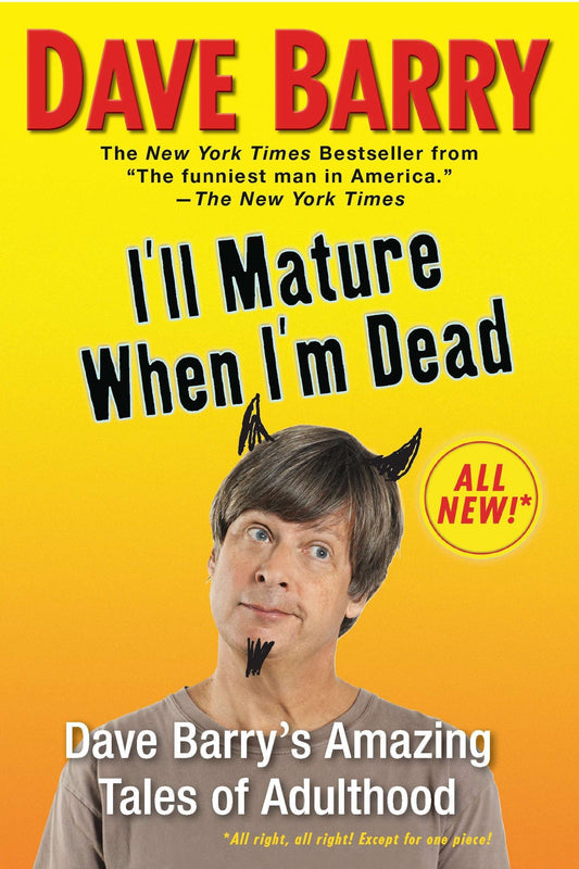 Ill Mature When Im Dead: Dave Barrys Amazing Tales of Adulthood [Paperback] Barry, Dave