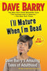 Ill Mature When Im Dead: Dave Barrys Amazing Tales of Adulthood [Paperback] Barry, Dave
