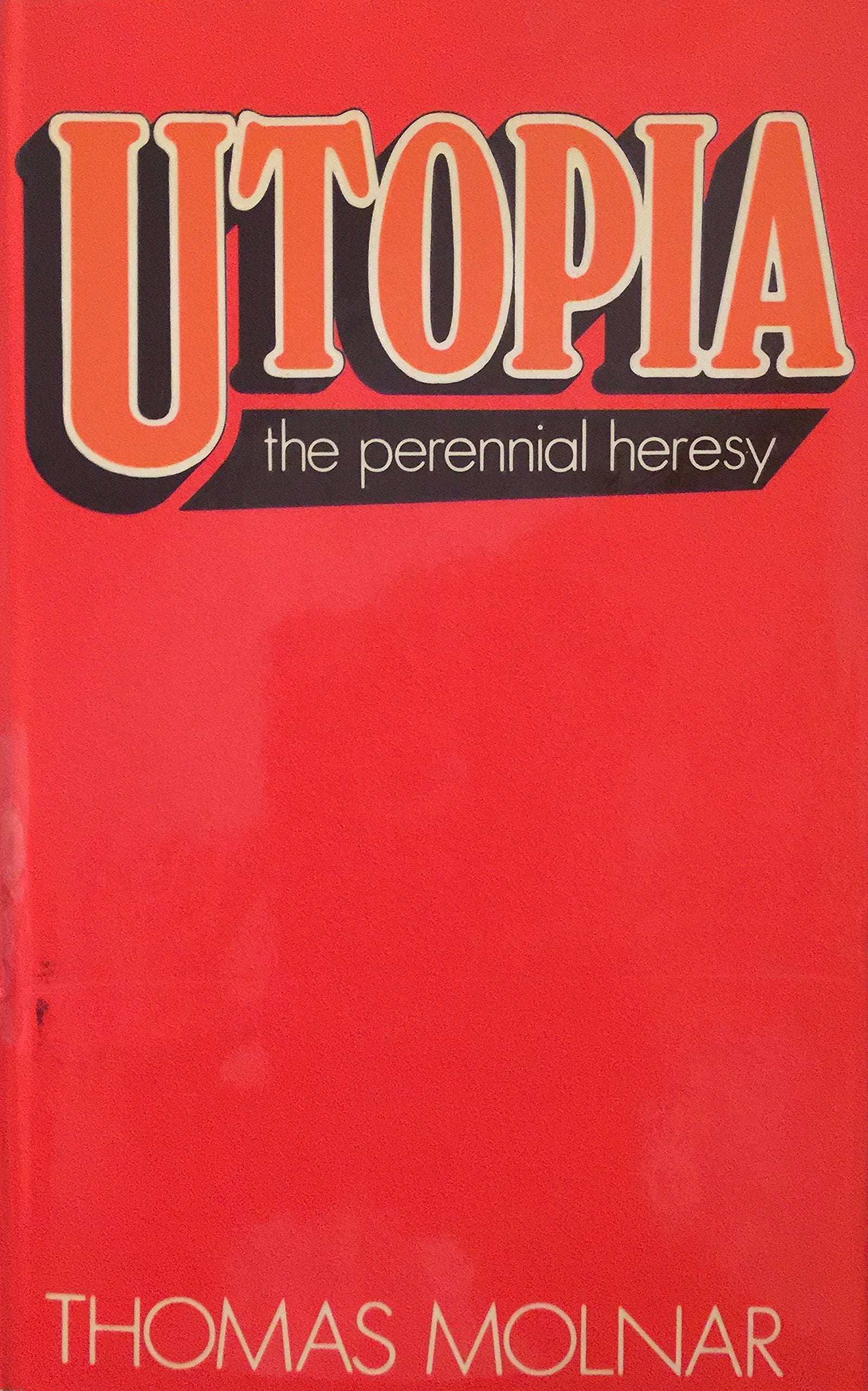 Utopia: the perennial heresy,