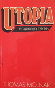 Utopia: the perennial heresy,