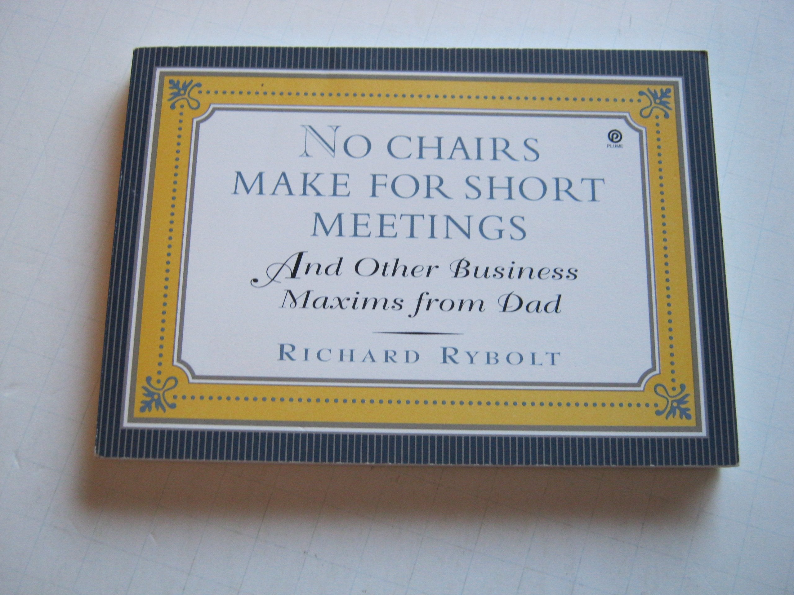 No Chairs Make for Short Meetings: And Other Business Maxims from Dad used book depot