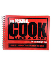 The Original Cook Like a Man Cookbook - The Last Male Art Form: Grill It. Smoke It. BBQ the Heck Out of It. used book depot