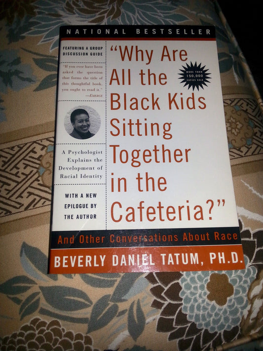 Why Are All the Black Kids Sitting Together in the Cafeteria: And Other Conversations About Race