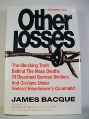 OTHER LOSSES: The Shocking Truth Behind the Mass Deaths of Disarmed German Soldiers and Civilians Under General Eisenhower's Command used book depot