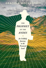 The Prophet of the Andes: An Unlikely Journey to the Promised Land used book depot