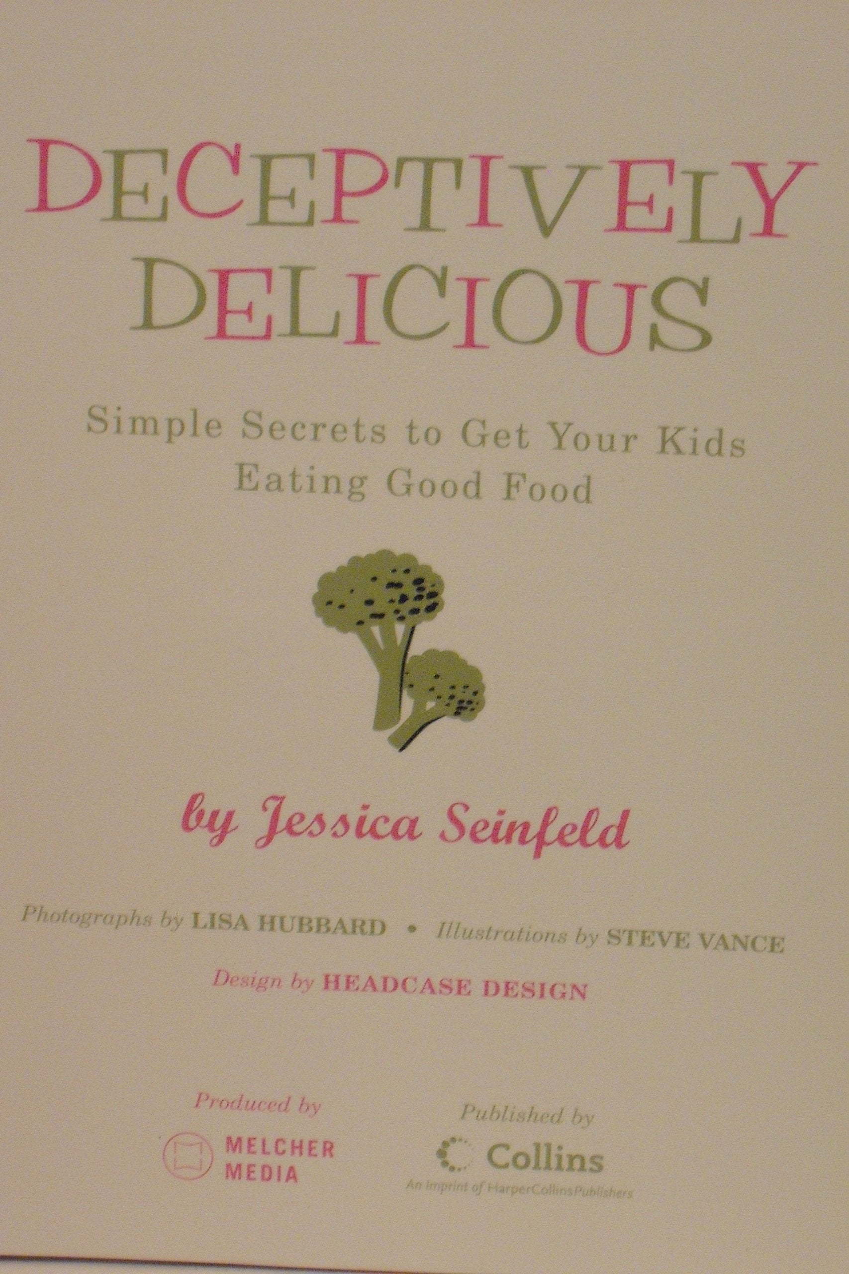 Deceptively Delicious: Simple Secrets to Get Your Kids Eating Good Food