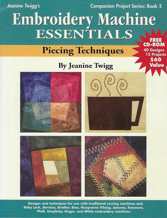 Embroidery Machine Essentials  Piecing Techniques: Companion Project Series: Book 5 Twigg, Jeanine