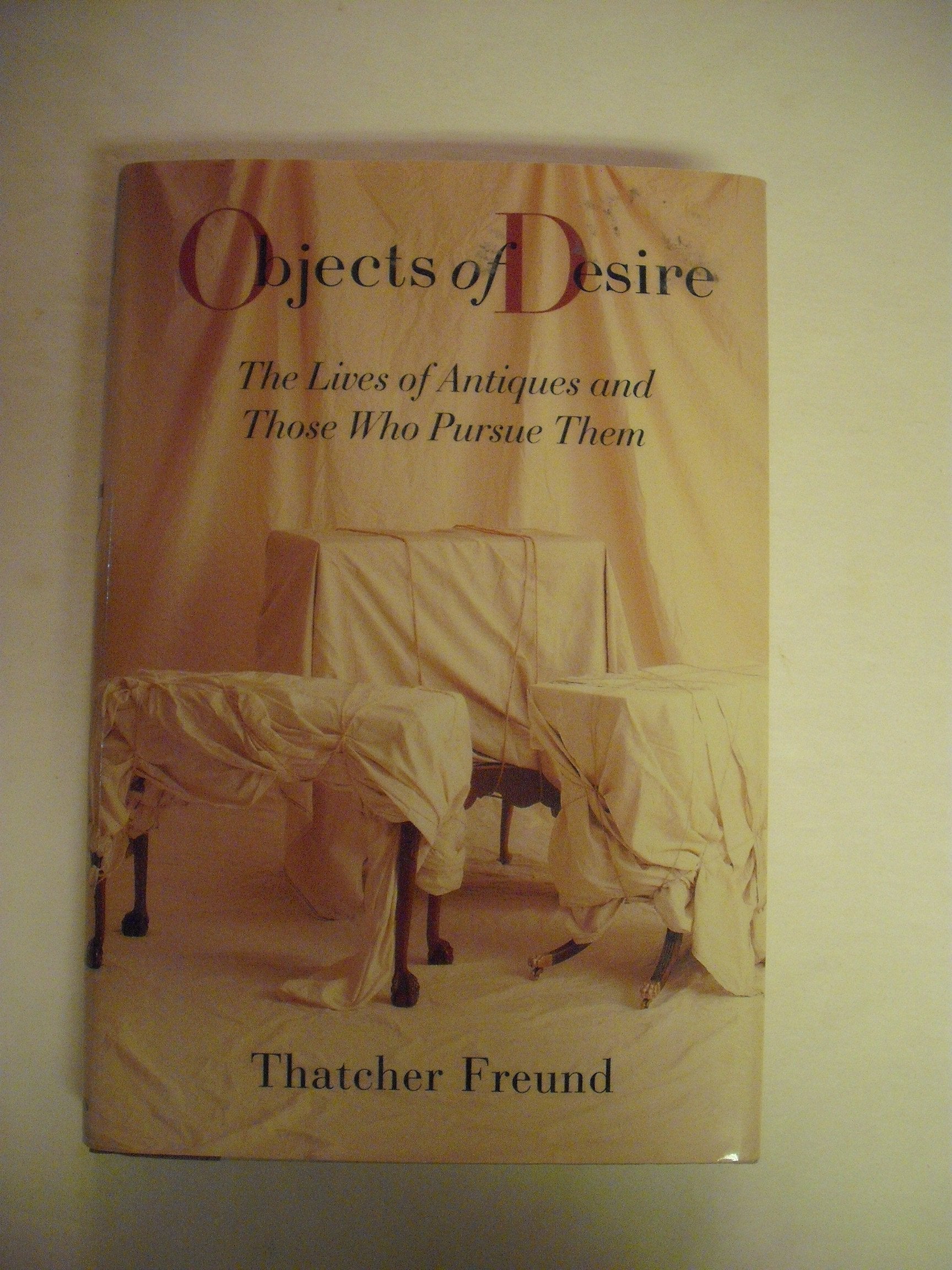 OBJECTS OF DESIRE: The Lives of Antiques and Those Who Pursue Them