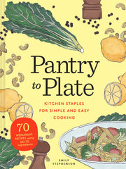 Pantry to Plate: Kitchen Staples for Simple and Easy Cooking 70 weeknight recipes using go-to ingredients used book depot