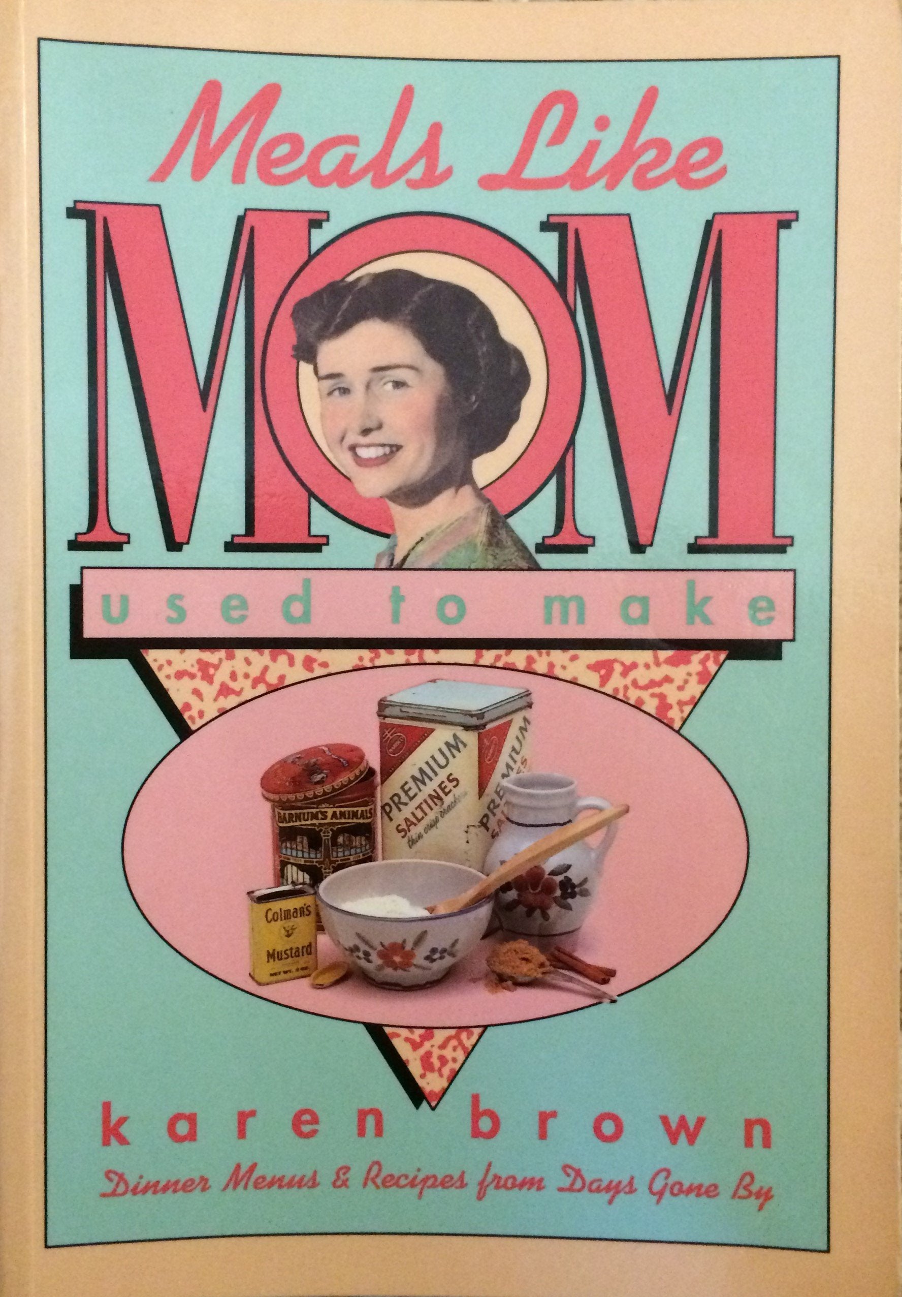 Meals Like Mom Used to Make: Dinner Menus & Recipes from Days Gone by