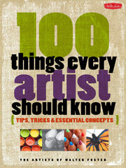 100 Things Every Artist Should Know: Tips, tricks & essential concepts used book depot
