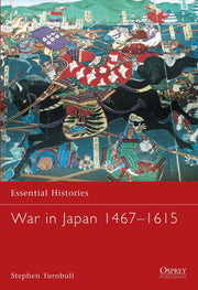 War in Japan 1467–1615 (Essential Histories, 46)