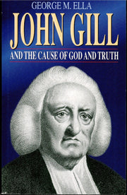 John Gill and the cause of God and truth used book depot