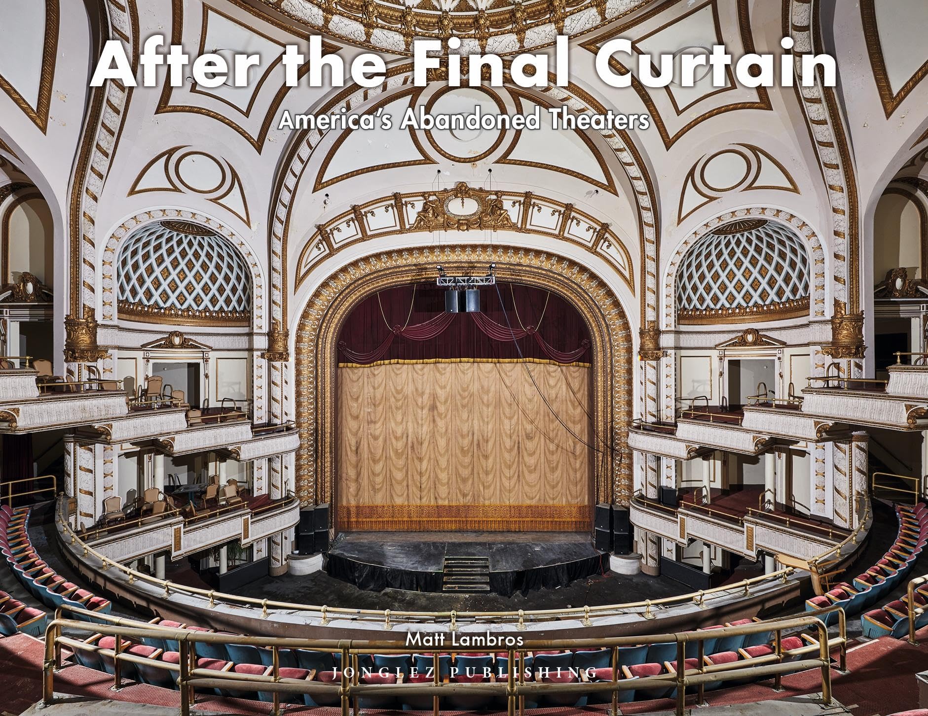 After the Final Curtain : America's Abandoned Theaters (Jonglez photo books) used book depot