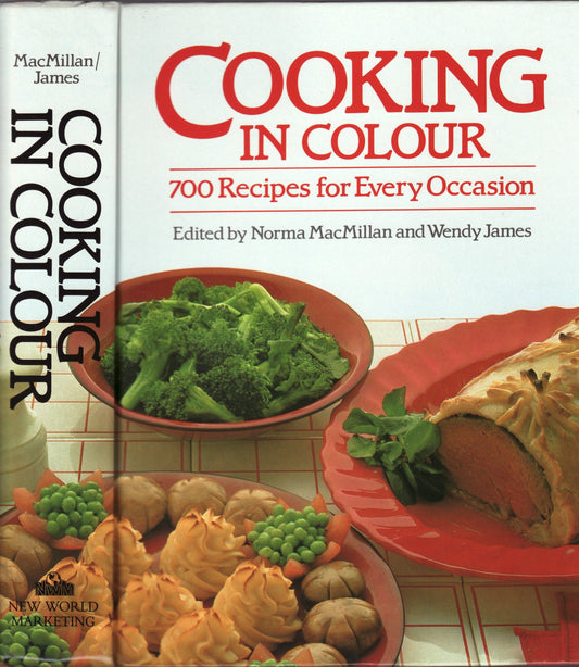 Cooking in Colour: 700 Recipes for Every Occasion [Hardcover] Norma MacMillan; Wendy James and Gill Edden