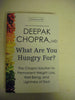 What Are You Hungry For?: The Chopra Solution to Permanent Weight Loss, WellBeing, and Lightness of Soul Chopra MD, Deepak