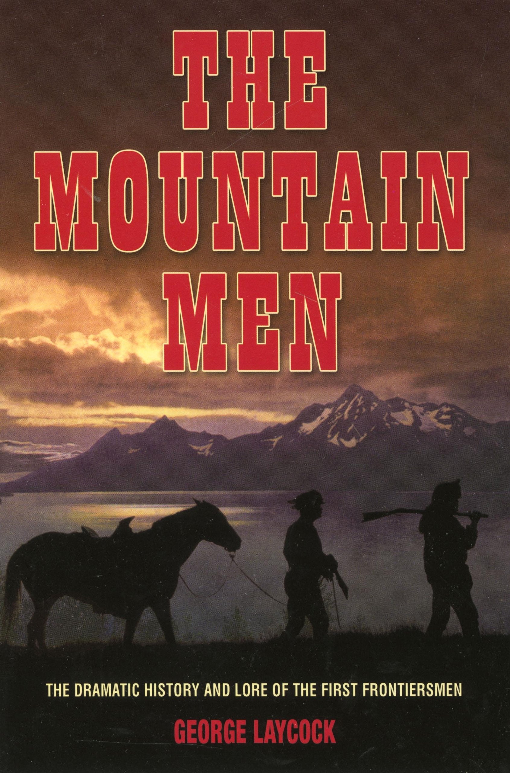 Mountain Men: The Dramatic History And Lore Of The First Frontiersmen used book depot