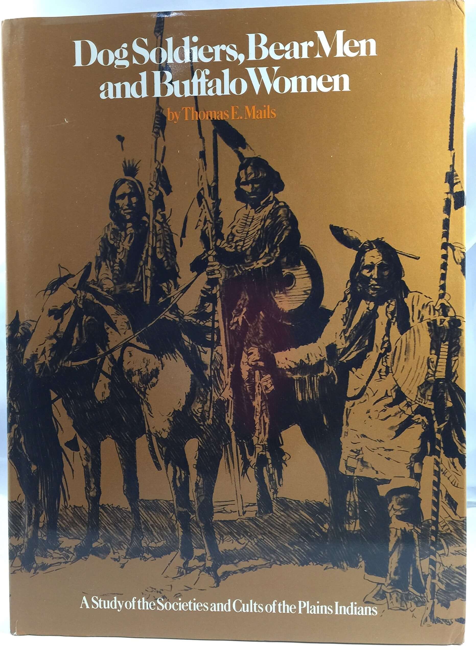 Dog Soldiers, Bear Men and Buffalo Women: A Study of the Societies and Cults of the Plains Indians used book depot