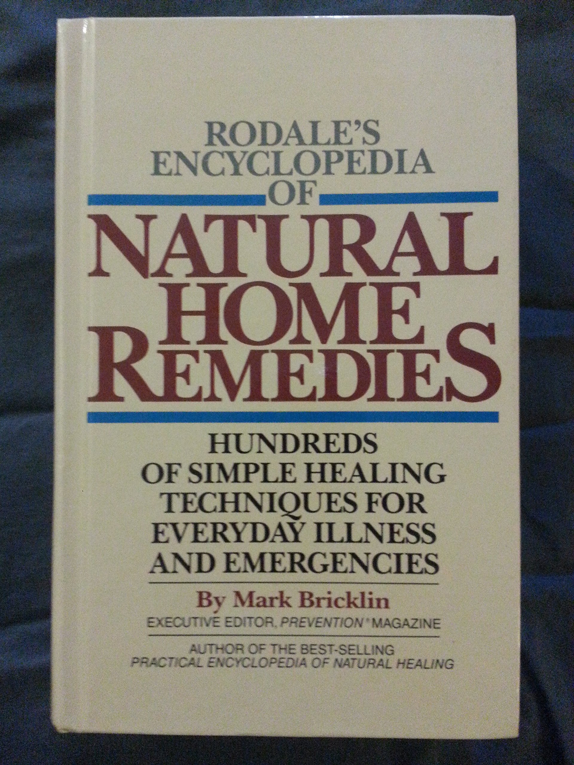 Rodale's Encyclopedia of Natural Home Remedies: Hundreds of Simple Healing Techniques for Everyday Illness and Emergencies