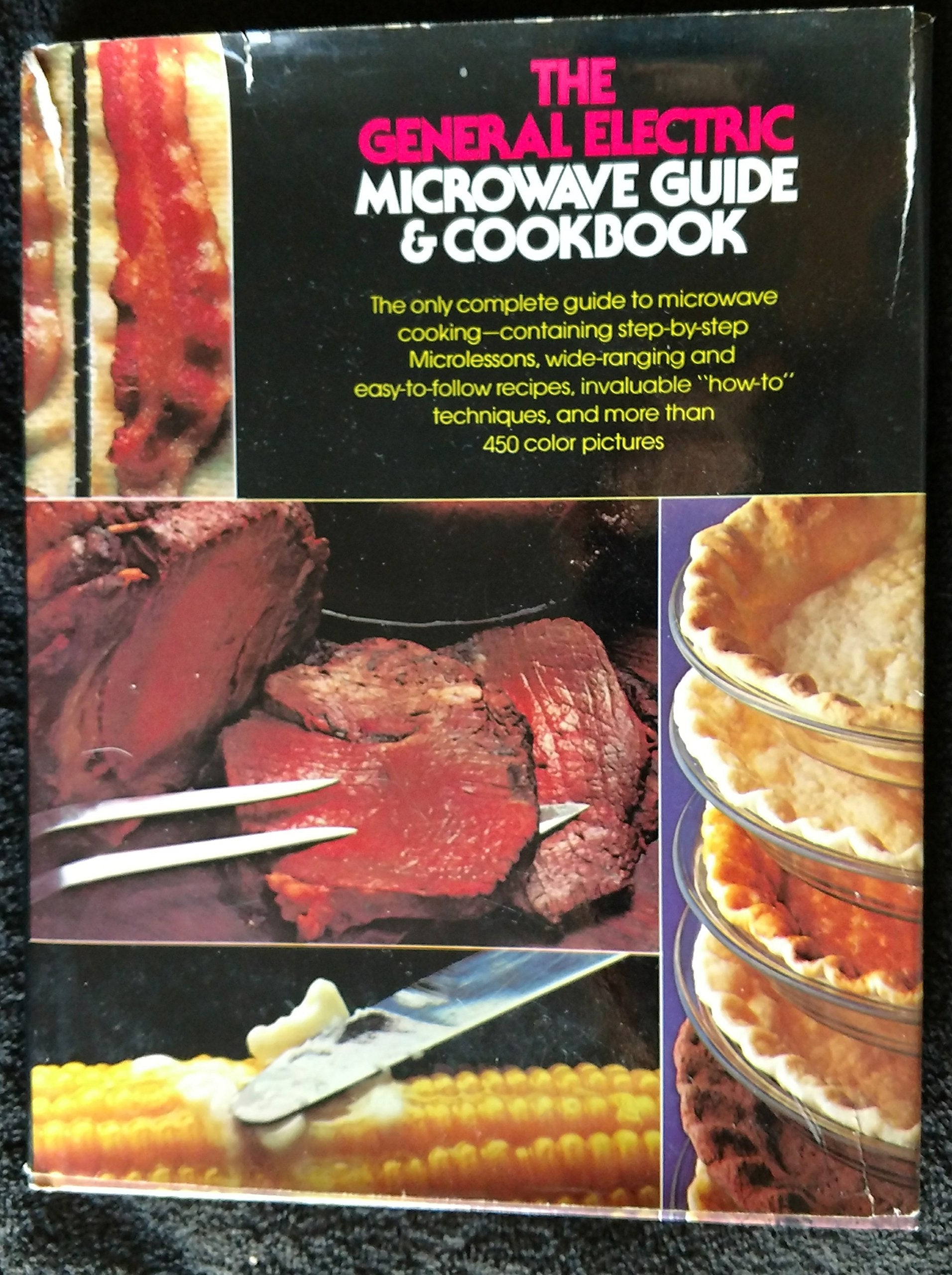 The General Electric microwave guide & cookbook: The only complete guide to microwave cooking, containing step-by-step microlessons, wide-ranging and ... techniques, and more than 450 color p used book depot