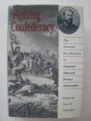Fighting for the Confederacy: The Personal Recollections of General Edward Porter Alexander (Civil War America) used book depot