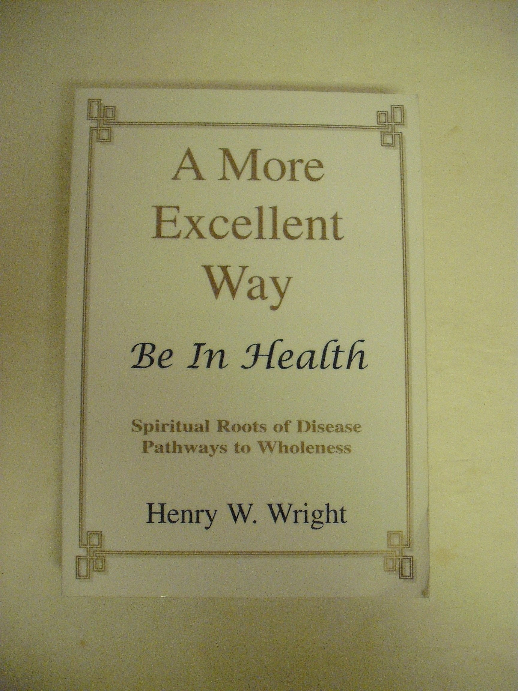 A More Excellent Way: Be in Health: Pathways of Wholeness, Spiritual Roots of Disease used book depot