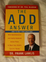 The ADD Answer: How to Help Your Child Now--With Questionnaires and Family-Centered Action Plans to Meet Your Child's Specific Needs