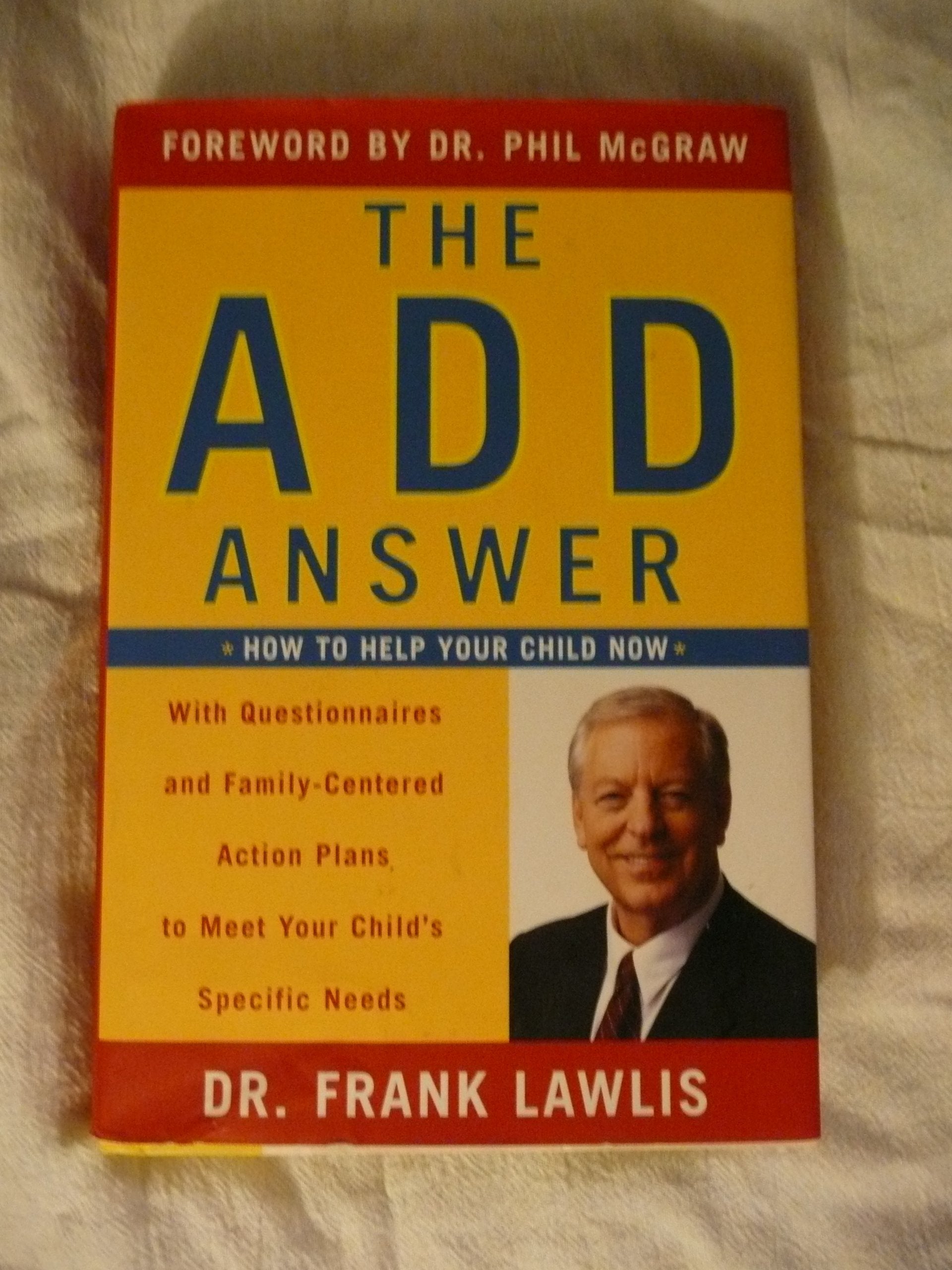 The ADD Answer: How to Help Your Child Now--With Questionnaires and Family-Centered Action Plans to Meet Your Child's Specific Needs