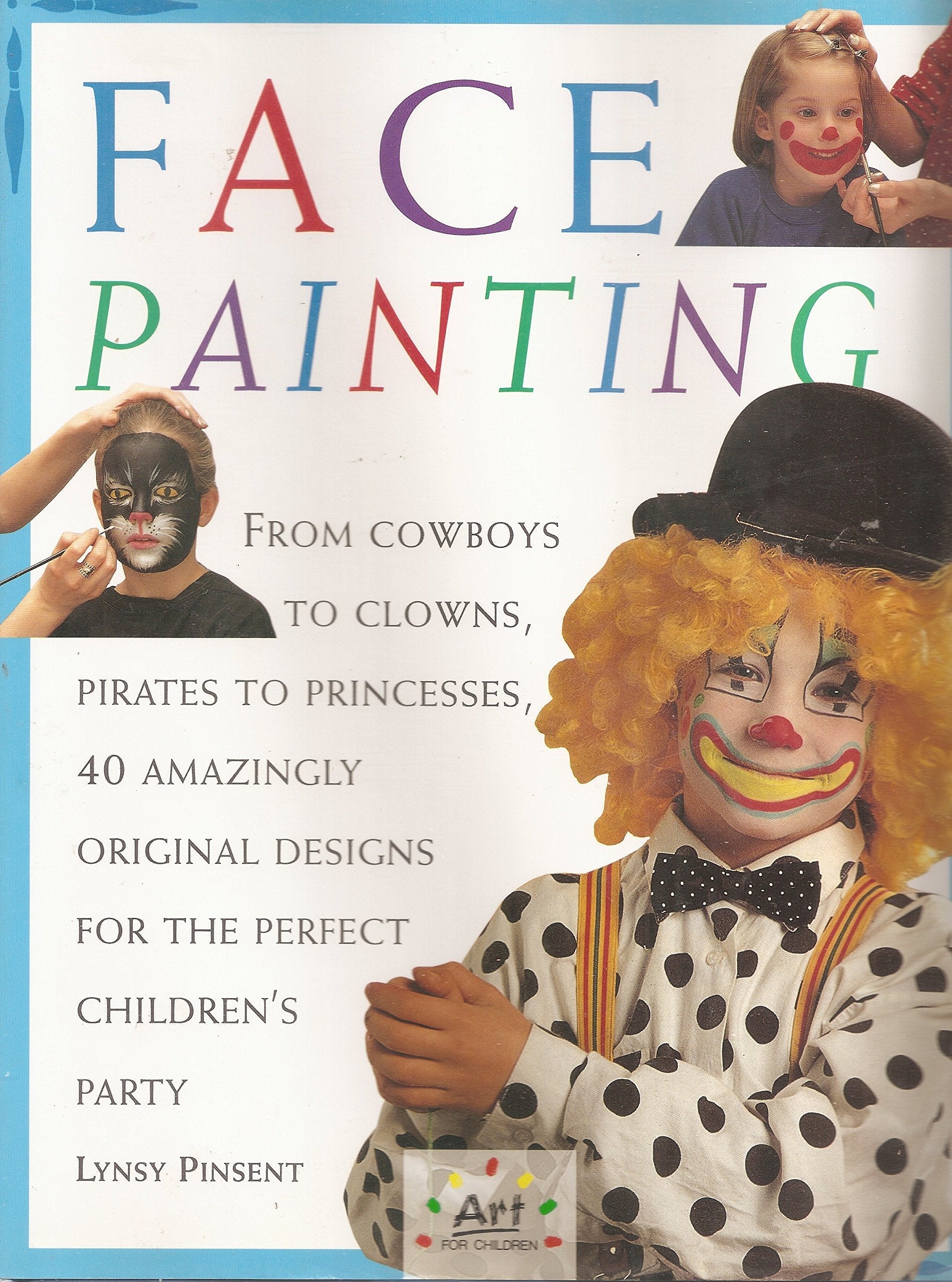 Face Painting: From Cowboys to Clowns, Pirates to Princesses, 40 Amazingly Original Designs for the Perfect Chilren's Party (Art for Children) used book depot