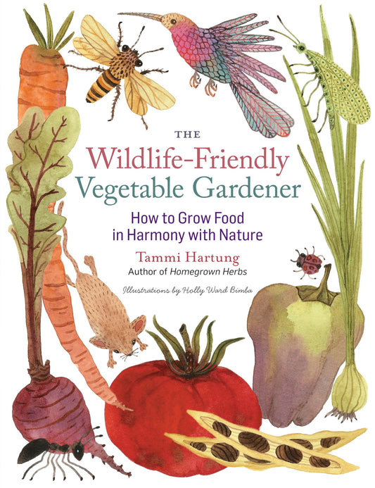 The WildlifeFriendly Vegetable Gardener: How to Grow Food in Harmony with Nature [Paperback] Hartung, Tammi