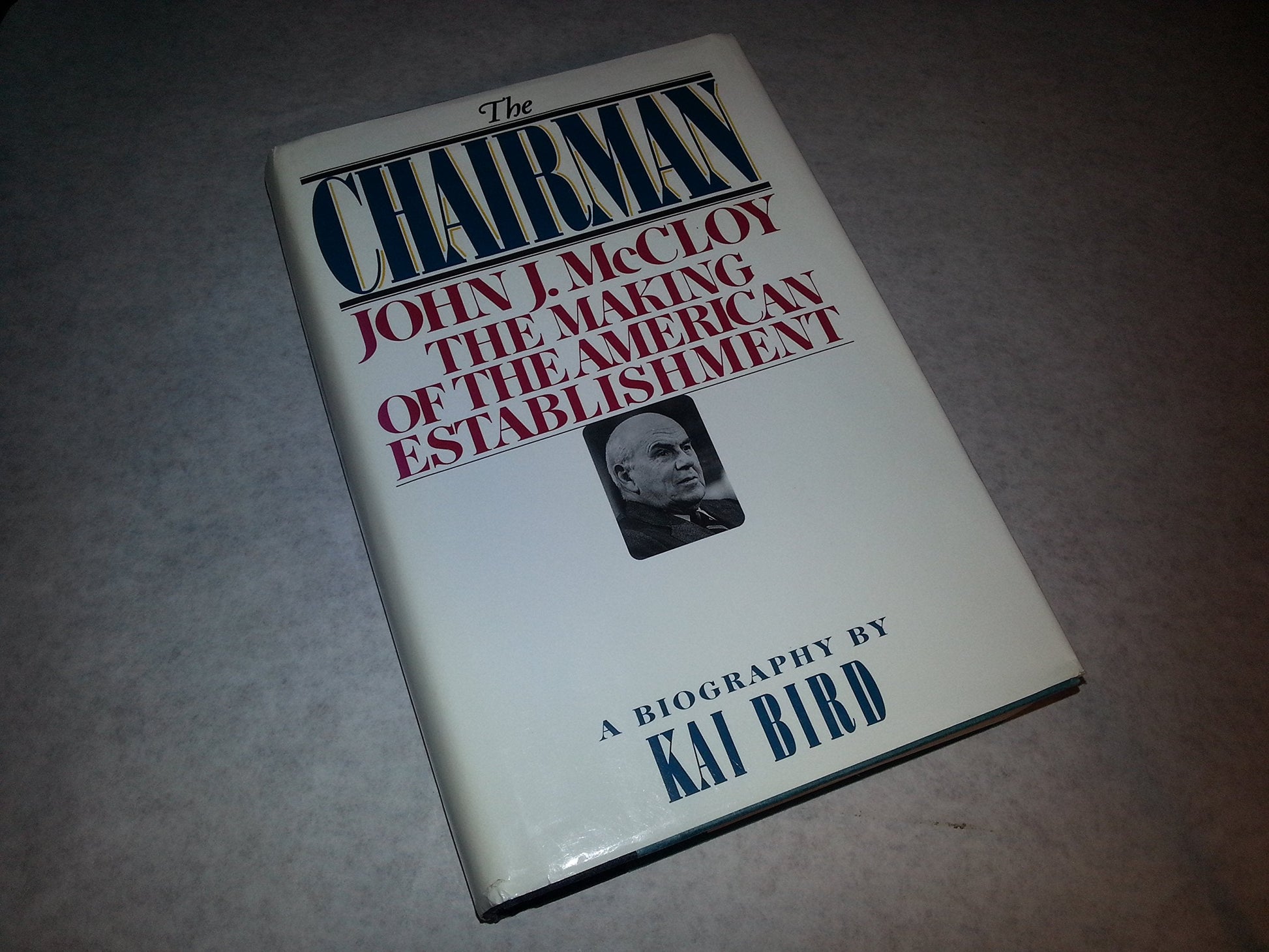 The CHAIRMAN: JOHN J MCCLOY & THE MAKING OF THE AMERICAN ESTABLISHMENT used book depot
