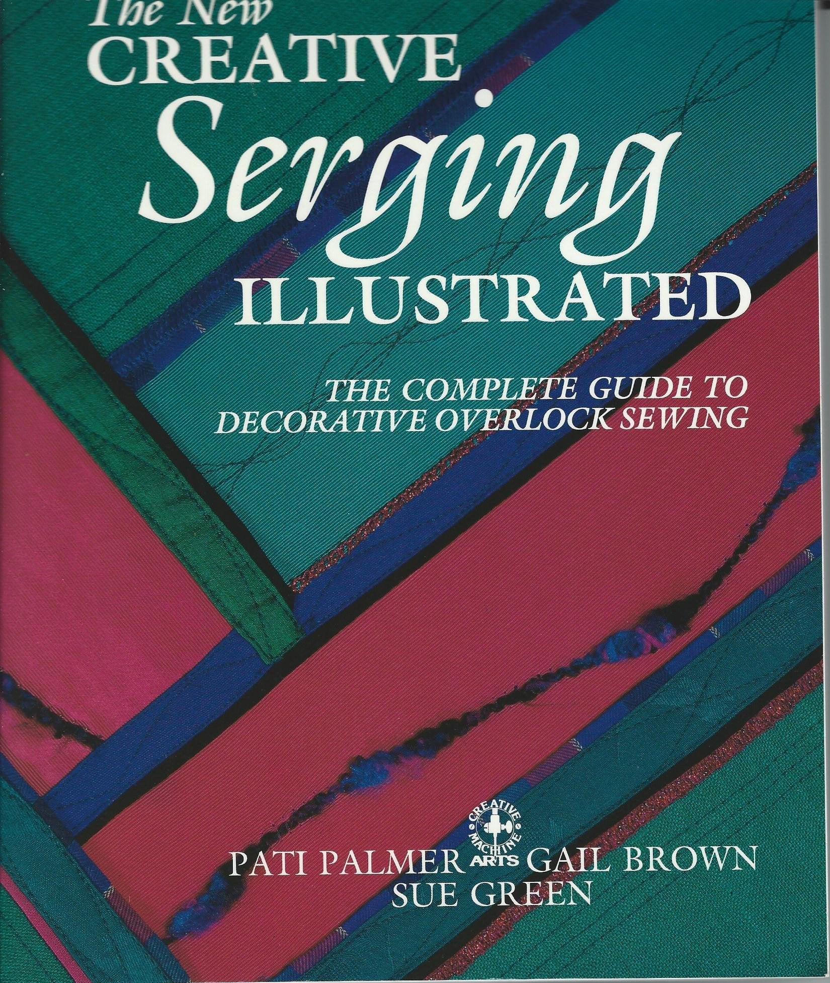 The New Creative Serging Illustrated: The Complete Guide to Decorative Overlock Sewing (Creative Machine Arts) used book depot