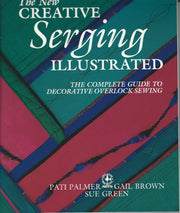 The New Creative Serging Illustrated: The Complete Guide to Decorative Overlock Sewing (Creative Machine Arts) used book depot
