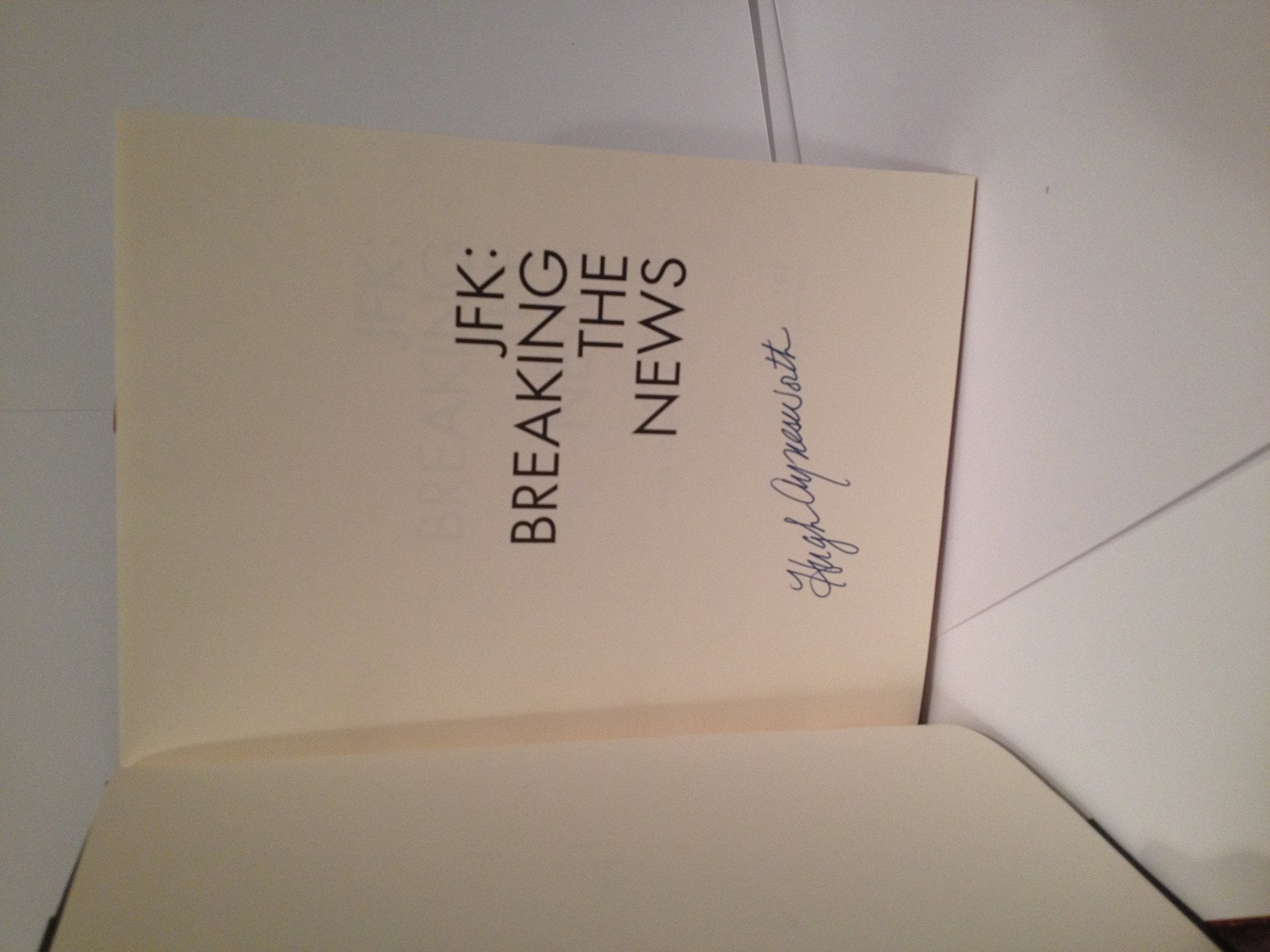 JFK - Breaking the News: A Reporter's Eyewitness Account of the Kennedy Assassination and It's Aftermath used book depot