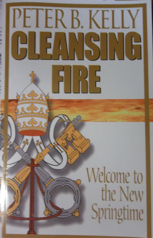 Cleansing Fire: Welcome to the New Springtime [Paperback] Peter B Kelly