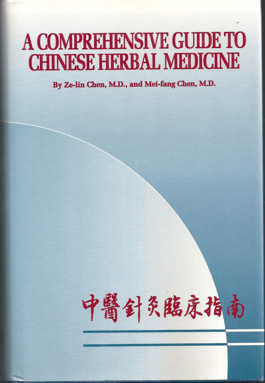 A Comprehensive Guide to Chinese Herbal Medicine Chen, ZeLin and Chen, MeiFang