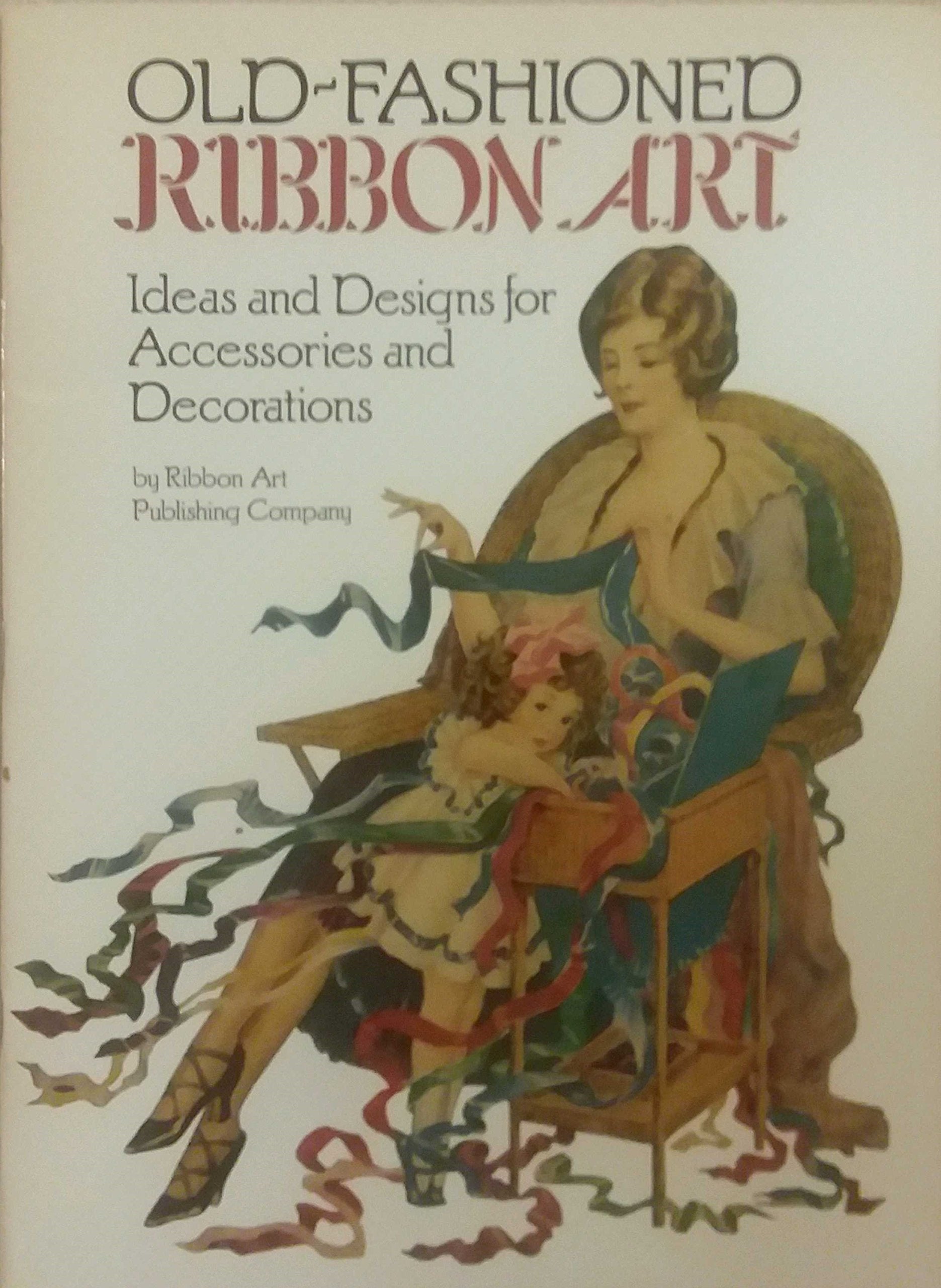 Old-Fashioned Ribbon Art: Ideas and Designs for Accessories and Decorations used book depot