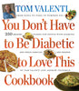 You Don't Have to be Diabetic to Love This Cookbook: 250 Amazing Dishes for People With Diabetes and Their Families and Friends