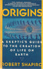 Origins: A Skeptics Guide to the Creation of Life on Earth Shapiro, Robert