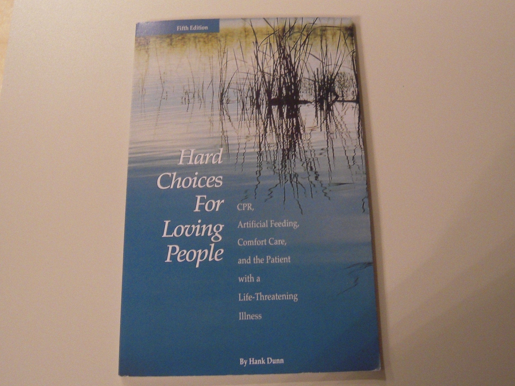 Hard Choices for Loving People: CPR, Artificial Feeding, Comfort Care, and the Patient with a Life-Threatening Illness, 5th Ed. used book depot