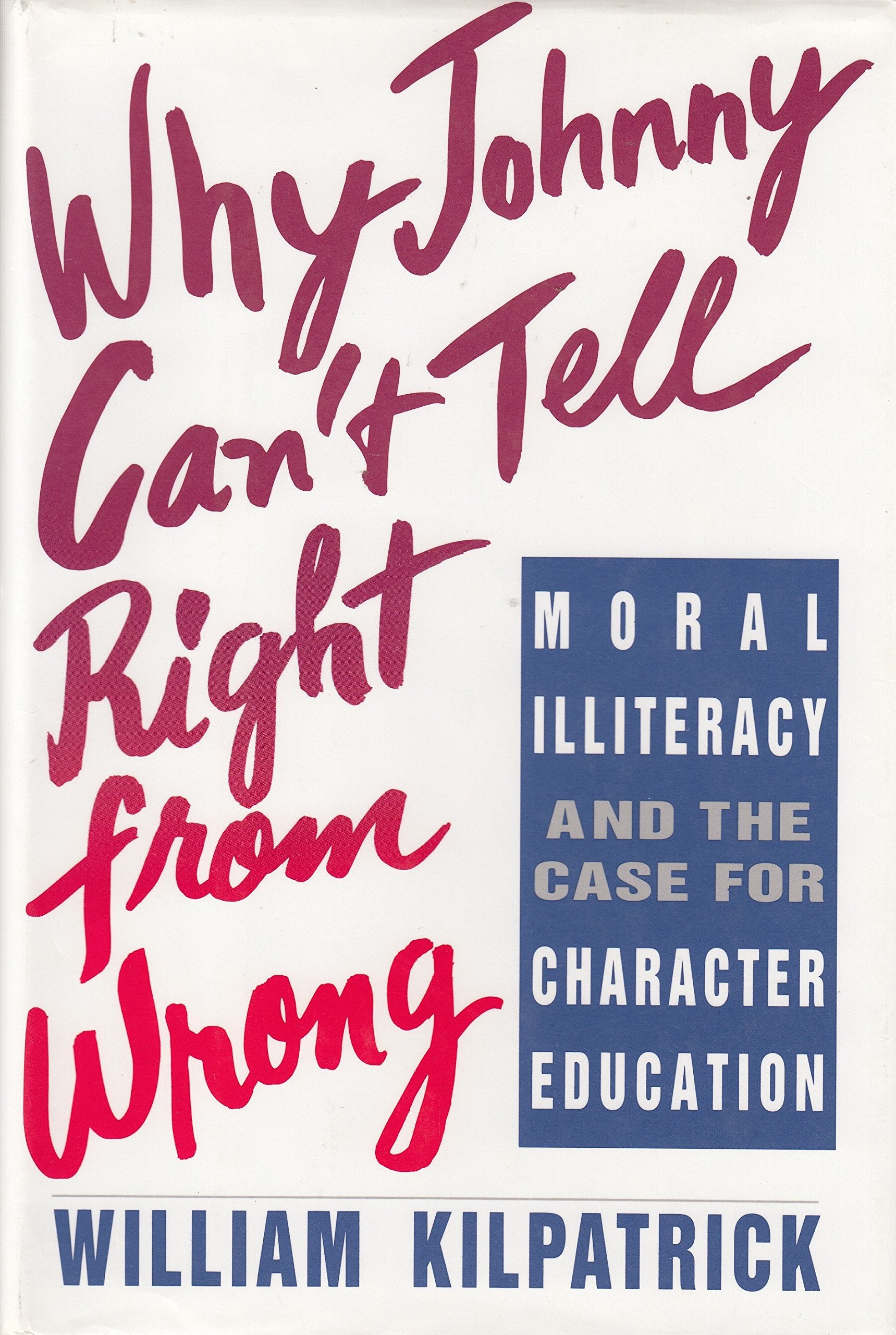 Why Johnny Can't Tell Right from Wrong: Moral Illiteracy Case Character Education used book depot