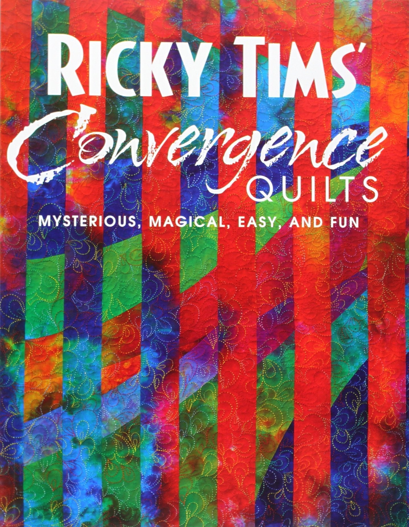 Ricky Tims' Convergence Quilts: Mysterious, Magical, Easy, and Fun used book depot