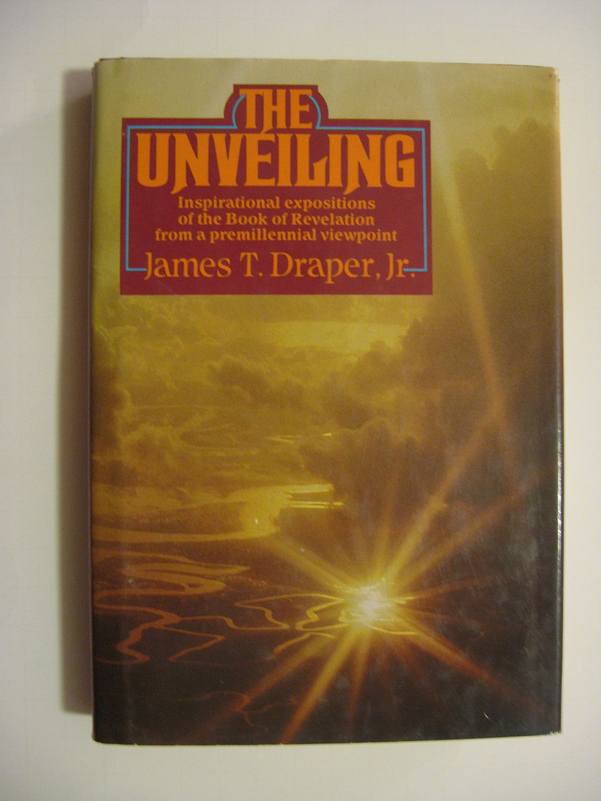 The Unveiling: Inspirational expositions of the Book of Revelation from a premillennial viewpoint used book depot