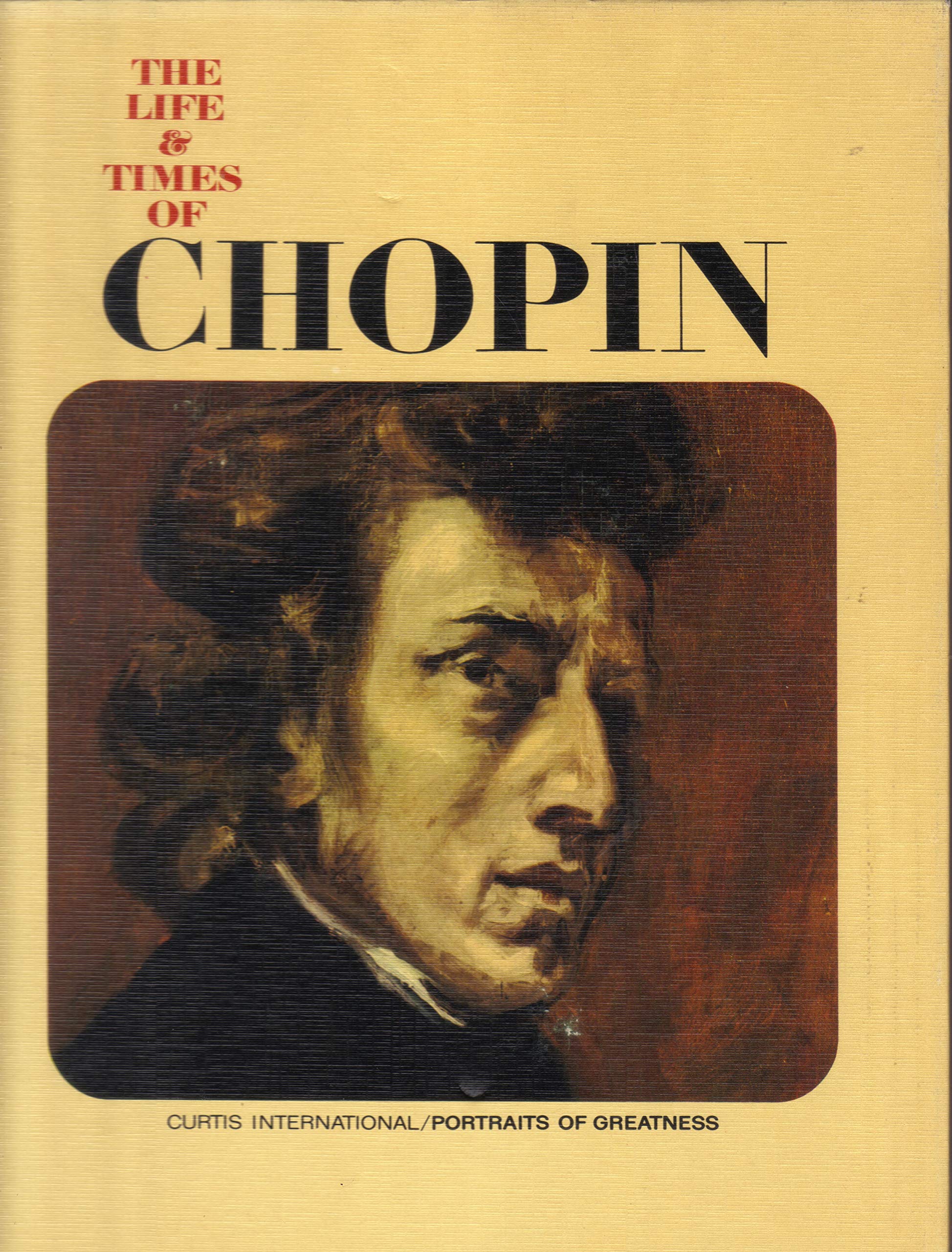 The Life and Times of Chopin. Curtis International Portraits of Greatness