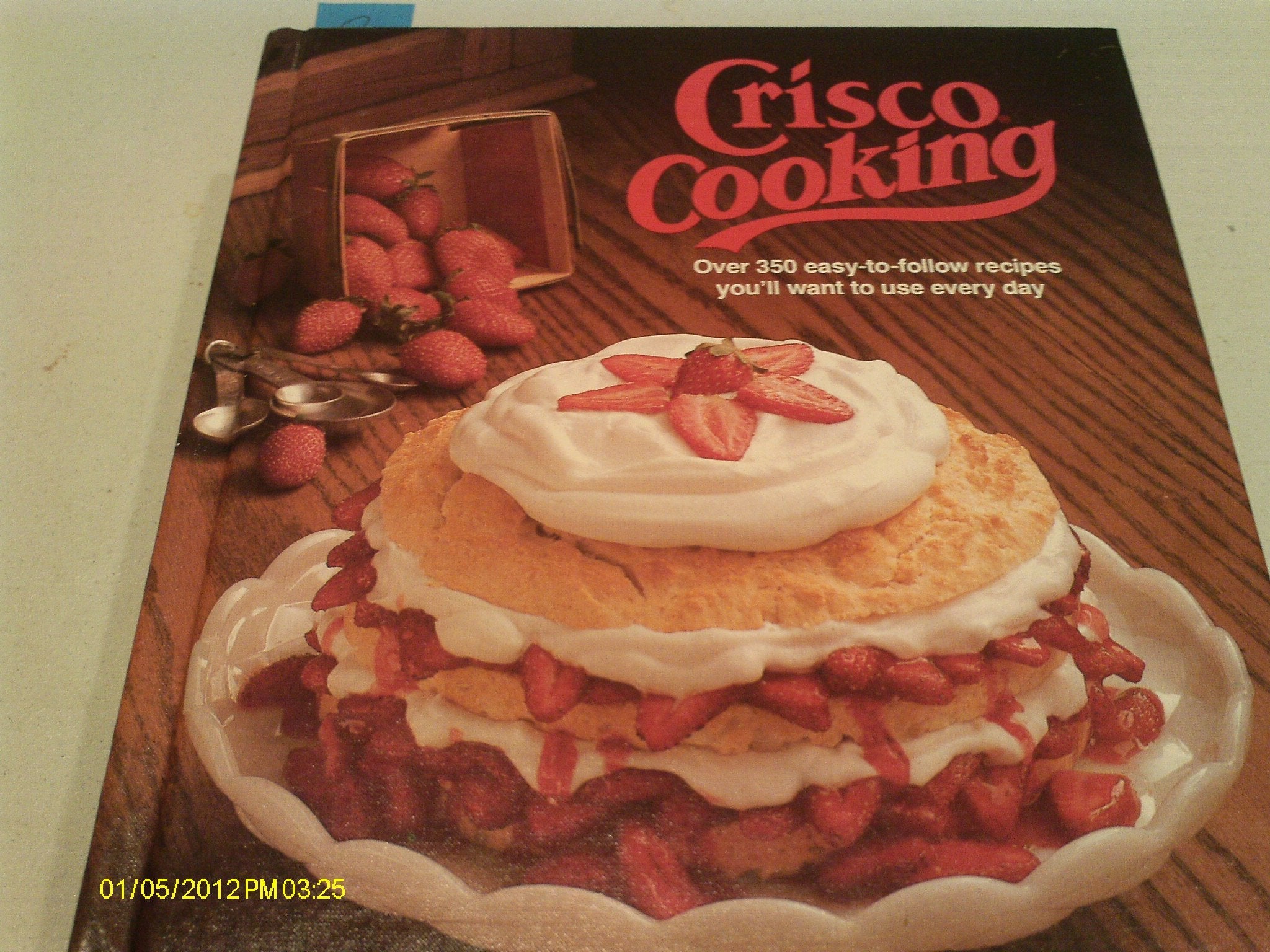 Crisco Cooking: Over 350 Easy-to-Follow Recipes You'll Want to Use Every Day used book depot